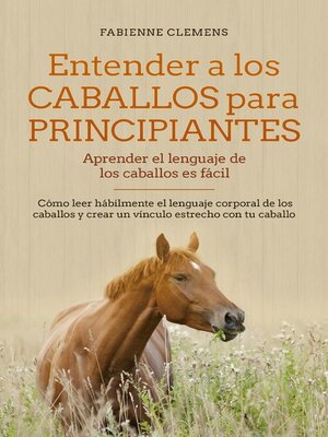 cover image of Entender a los caballos para principiantes--aprender el lenguaje de los caballos es fácil